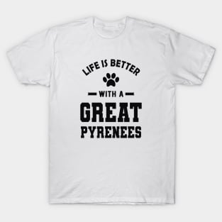 Great Pyrenees - Life is better with a great pyrenees T-Shirt